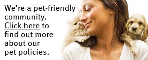 We're a pet-friendly community. Click here to find out more about our pet policies